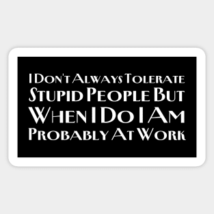 I Don't Always Tolerate Stupid People Sticker